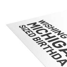 Load image into Gallery viewer, Wishing You a Michigan-Sized Birthday | Michigan Map | Home State Greeting Card