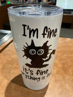 I’m fine it’ fine Tumbler
