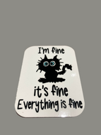 I’m Fine it’s fine Magnet